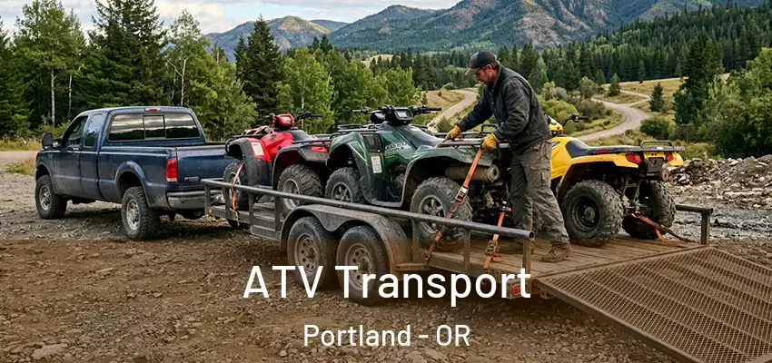 ATV Transport Portland - OR