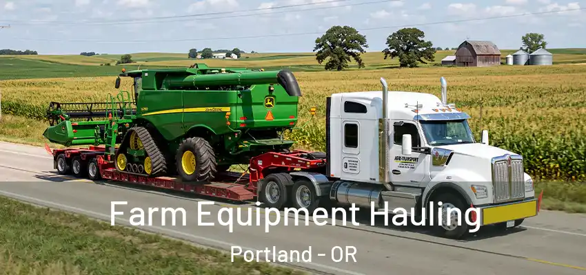 Farm Equipment Hauling Portland - OR