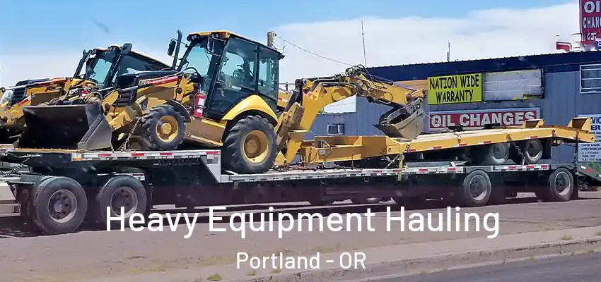 Heavy Equipment Hauling Portland - OR